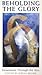 Beholding the Glory