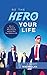 Be the Hero of Your Life: H...