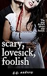 Scary, Lovesick, Foolish by G.G. Andrew
