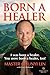 Born a Healer: I Was Born a Healer. You Were Born a Healer, Too!
