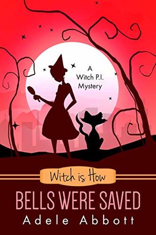 Witch is How Bells Were Saved (A Witch P.I. Mystery, #33)