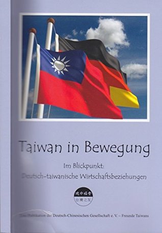 Taiwan in Bewegung : im Blickpunkt: deutsch-taiwanische Wirtschaftsbeziehungen (Paperback)