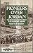 Pioneers Over Jordan: The Frontier Settlement in Transjordan, 1850-1914