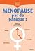Ménopause, pas de panique !