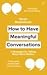 How to Have Meaningful Conv...