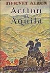 Action At Aquila by Hervey Allen Action At Aquila by Hervey Allen