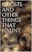 Ghosts and Other Things That Haunt by C. Nash Ghosts and Other Things That Haunt by C. Nash