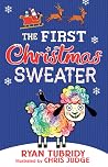 The First Christmas Sweater (and the Sheep Who Changed Everything) The First Christmas Sweater (and the Sheep Who Changed Everything)