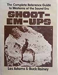 Shoot-Em-Ups: The Complete Reference Guide to Westerns of the Sound Era (Hardcover)