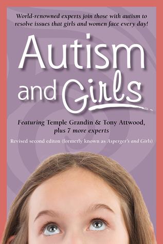 Autism and Girls: World-Renowned Experts Join Those with Autism to Resolve Issues That Girls and Women Face Every Day! (Paperback)