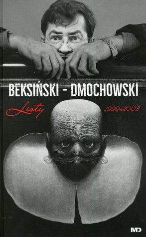 Beksinski - Dmochowski. Listy 1999-2003 (Unknown Binding)