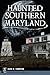 Haunted Southern Maryland (Haunted America)