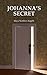 Johanna's Secret by Maya Northen Augelli Johanna's Secret by Maya Northen Augelli