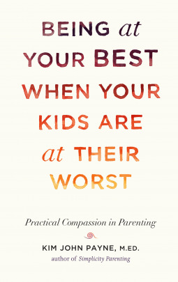 Being at Your Best When Your Kids Are at Their Worst: Practical Compassion in Parenting (Hardcover)