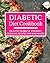 Diabetic Diet Cookbook: Healthy Diabetic Friendly Cooking Recipes For Beginners (Diabetic Cooking)