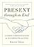 Present through the End: A ...