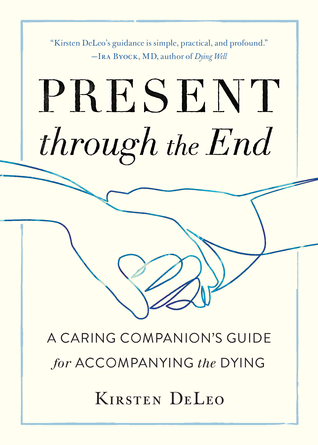 Present through the End: A Caring Companion's Guide for Accompanying the Dying (Paperback)