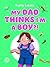 My Dad Thinks I’m a Boy?!: ...