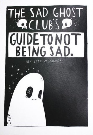 The Sad Ghost Club's Guide To Not Being Sad