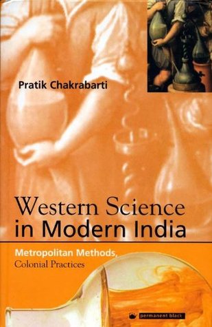 Western Science in Modern India: Metropolitan Methods, Colonial Practices (Hardcover)