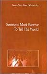 Someone Must Survive To Tell The World by Tosia Szechter Schneider