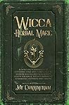 Wicca Herbal Magic: A little Encyclopedia of 25 Different Herbs and Plants Used by Modern Wiccan and Witchcraft Adepts for Magic Rituals and Spells to Manifest Happiness and Healing Wicca Herbal Magic: A little Encyclopedia of 25 Different Herbs and Plants Used by Modern Wiccan and Witchcraft Adepts for Magic Rituals and Spells to Manifest Happiness and Healing