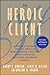 The Heroic Client: A Revolutionary Way to Improve Effectiveness Through Client-Directed, Outcome-Informed Therapy