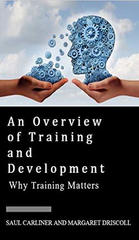 An Overview of Training and Development: Why Training Matters (Kindle Edition)
