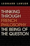 Thinking through French Philosophy: The Being of the Question (Studies in Continental Thought)