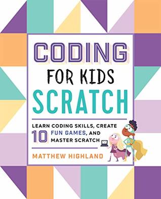 Coding for Kids: Scratch: Learn Coding Skills, Create 10 Fun Games, and Master Scratch (Kindle Edition)