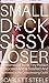 Small D*ck Sissy Loser Is Embarrassed As His Tiny Problem Is Exposed And Is Sissified And Humiliated In His Crossdressing Outfit! - A Tale Of Forced Feminization Sissification and Crossdressing