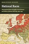 National Races: Transnational Power Struggles in the Sciences and Politics of Human Diversity, 1840–1945 (Critical Studies in the History of Anthropology)