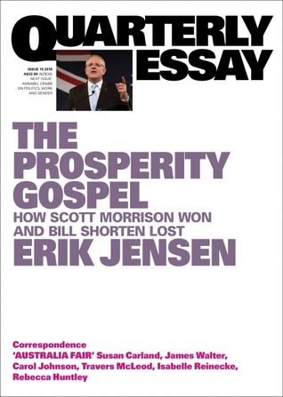 The Prosperity Gospel: How Scott Morrison Won and Bill Shorten Lost (Quarterly Essay #74)
