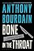 Bone in the Throat by Anthony Bourdain