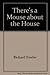 There's a Mouse in the House