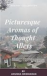 Picturesque Aromas of Thought Alleys by Anusha Sridharan