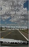 Stick to the Blue Highways & Don't Forget the S'mores: The Truth About Workcamping and Living Full-Time in an RV Stick to the Blue Highways & Don't Forget the S'mores: The Truth About Workcamping and Living Full-Time in an RV