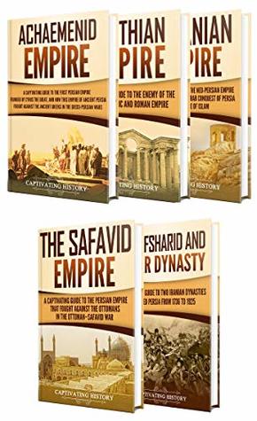 Iranian History: A Captivating Guide to the Persian Empire and History of Iran, Starting from the Achaemenid Empire, through the Parthian, Sasanian and ... Empire to the Afsharid and Qajar Dynasty (Kindle Edition)