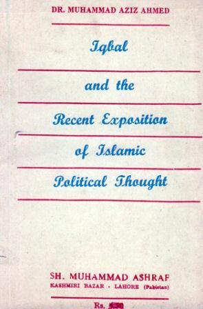 IQBAL AND THE RECENT EXPOSITION OF ISLAMIC POLITICAL THOUGHT (Unknown Binding)