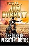 The Guns of Persistent Justice The Guns of Persistent Justice