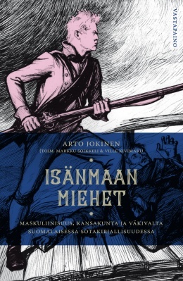 Isänmaan miehet - Maskuliinisuus, kansakunta ja väkivalta suomalaisessa sotakirjallisuudessa (Paperback)