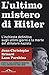 L'ultimo mistero di Hitler: L'inchiesta definitiva sugli ultimi giorni e la morte del dittatore nazista