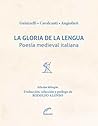 La gloria de la lengua. Poesía medieval italiana (Gran Poesía) La gloria de la lengua. Poesía medieval italiana (Gran Poesía)