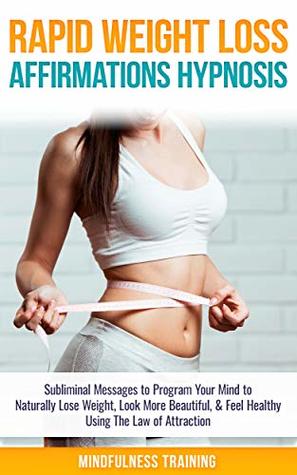 Rapid Weight Loss Affirmations Hypnosis: Subliminal Messages to Program Your Mind to Naturally Lose Weight, Look More Beautiful, & Feel Healthy Using The ... Weight Loss Affirmations Guided Meditation) (Kindle Edition)