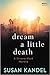 Dream a Little Death by Susan Kandel