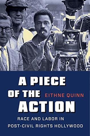 A Piece of the Action: Race and Labor in Post–Civil Rights Hollywood (Paperback)