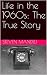 Life in the 1960s: The True...