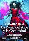 La reina del aire y la oscuridad by Cassandra Clare