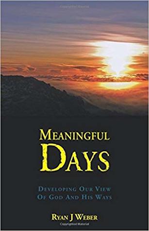 Meaningful Days: Developing Our View Of God And His Ways