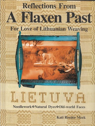 Reflections from a Flaxen Past: For Love of Lithuanian Weaving (Hardcover)